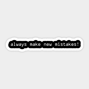 Always Make New Mistakes Sticker